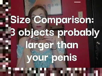 Size Comparison: Objects Larger than Your Penis SPH FemDom