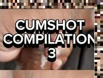 Cumshot Compilation 3 @1JoeHeatxxx)