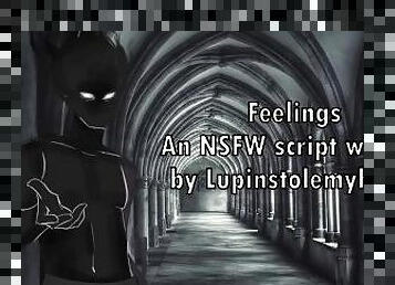 Feelings - An NSFW Script Written by Lupinstolemyheart