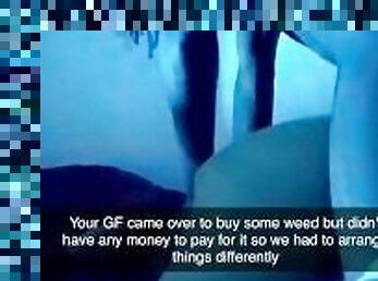 Cheating girlfriend doesn't have enough money to pay for the weed from her dealer