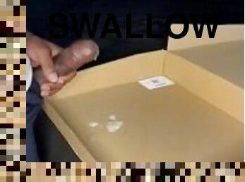 I want you to swallow this load