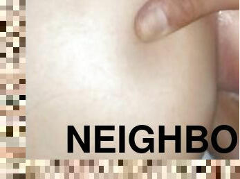 WHAT A RICH ANAL GIVES ME THE NEIGHBOR????