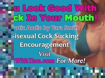 You Look Good With Cock In Your Mouth Bisexual Cock Sucking Encouragement Erotic Audio by Tara Smith