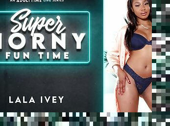 Lala Ivey in Lala Ivey - Super Horny Fun Time