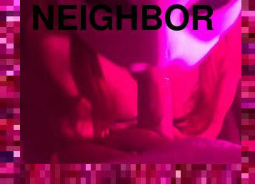 Sexy Girlfriend Sucking Deep Cock While Neighbors Dont Come