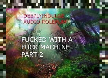 FUCK MACHINE PART 2 (AUDIO ROLEPLAY ) DADDY DOM USING A FUCK MACHINE TO DESTROY YOU