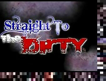Straight To The Dirty - Scene 5